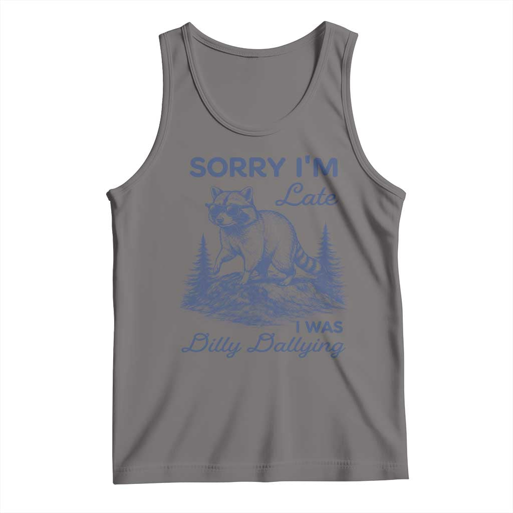 Raccoon Dilly Dallying Tank Top Funny Sorry Im Late Silly Animal