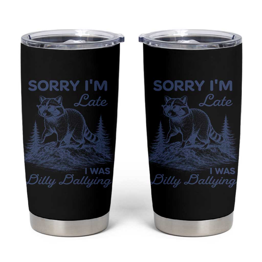 Raccoon Dilly Dallying Tumbler Cup Funny Sorry Im Late Silly Animal
