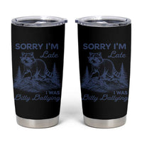 Raccoon Dilly Dallying Tumbler Cup Funny Sorry Im Late Silly Animal