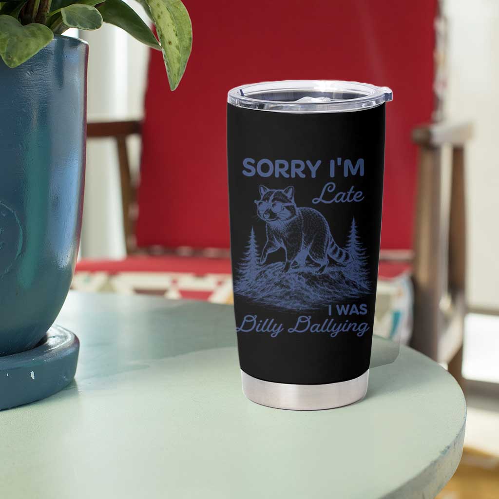 Raccoon Dilly Dallying Tumbler Cup Funny Sorry Im Late Silly Animal