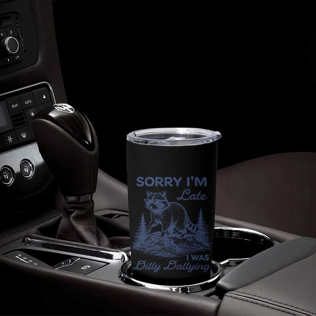 Raccoon Dilly Dallying Tumbler Cup Funny Sorry Im Late Silly Animal