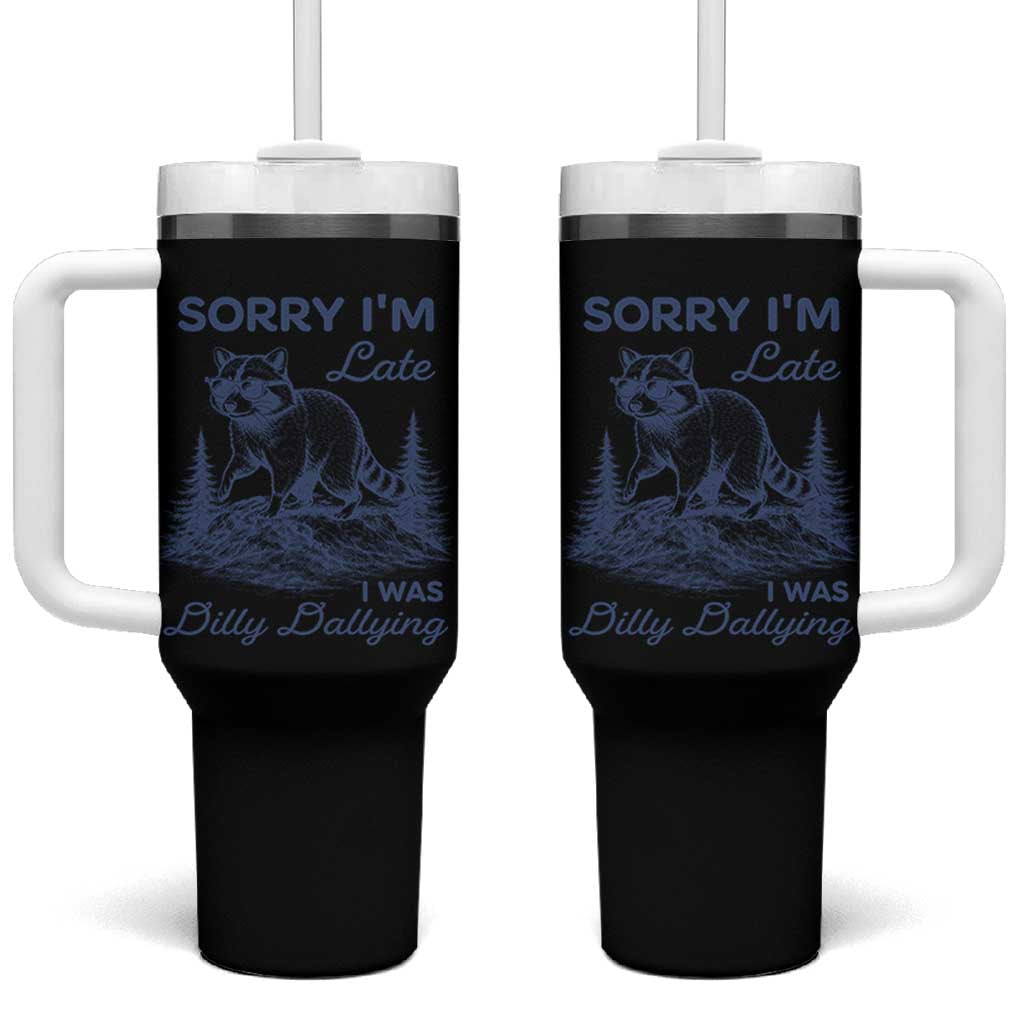 Raccoon Dilly Dallying Tumbler With Handle Funny Sorry Im Late Silly Animal