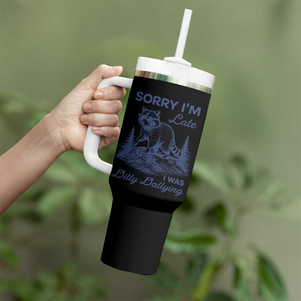 Raccoon Dilly Dallying Tumbler With Handle Funny Sorry Im Late Silly Animal