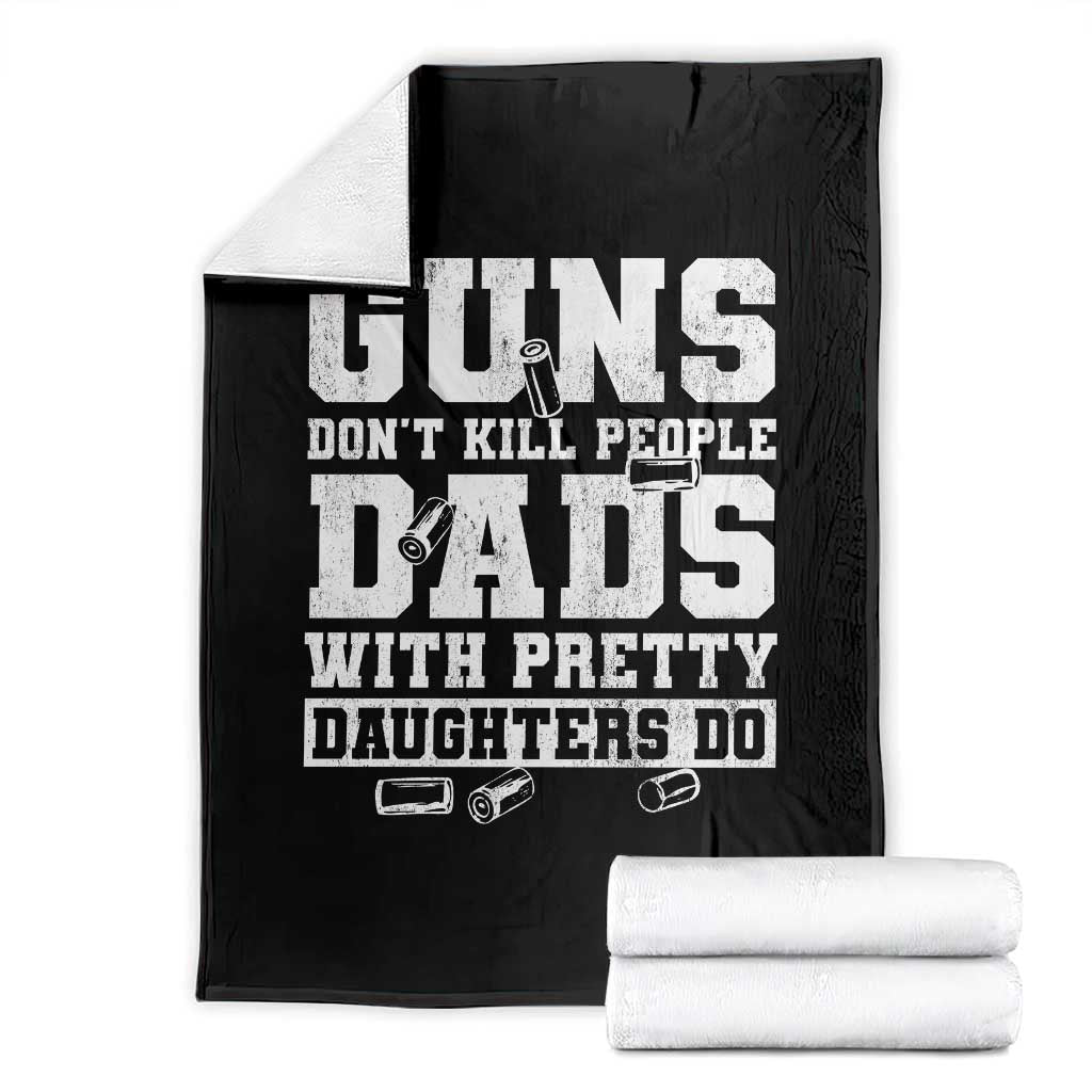 Guns Dont Kill People Dads With Pretty Daughters Do Throw Blanket Girl Dad Guns Fathers Day
