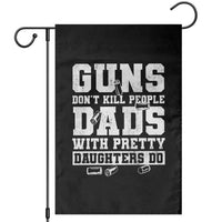 Guns Dont Kill People Dads With Pretty Daughters Do Garden Flag Girl Dad Guns Fathers Day