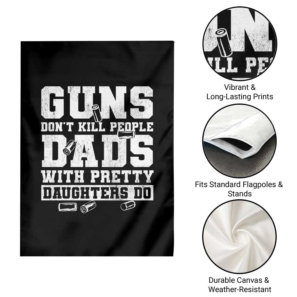 Guns Dont Kill People Dads With Pretty Daughters Do Garden Flag Girl Dad Guns Fathers Day