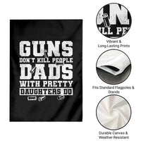 Guns Dont Kill People Dads With Pretty Daughters Do Garden Flag Girl Dad Guns Fathers Day