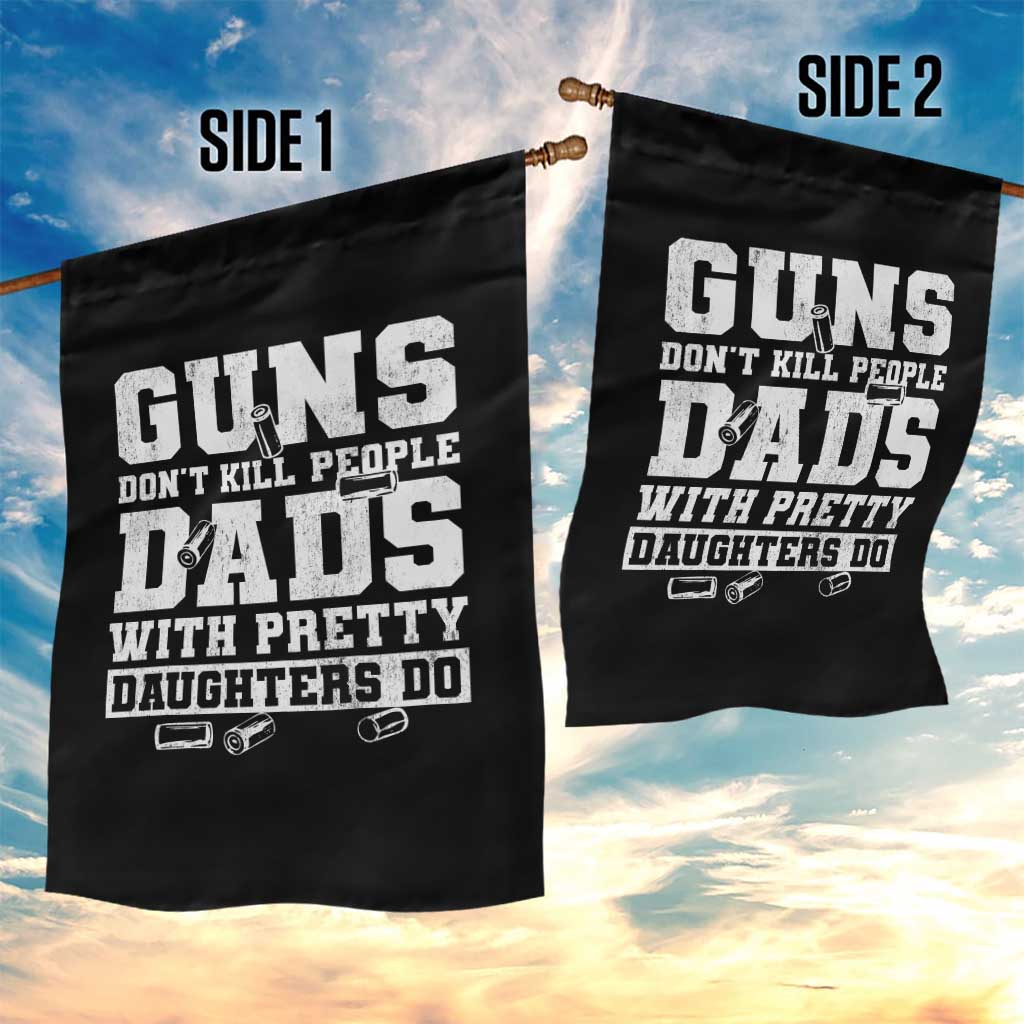 Guns Dont Kill People Dads With Pretty Daughters Do Garden Flag Girl Dad Guns Fathers Day