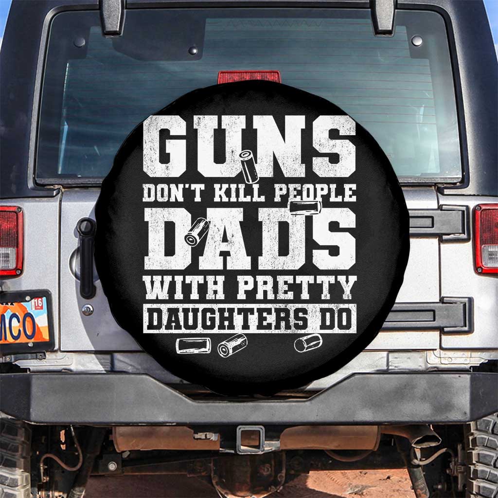 Guns Dont Kill People Dads With Pretty Daughters Do Spare Tire Cover Girl Dad Guns Fathers Day
