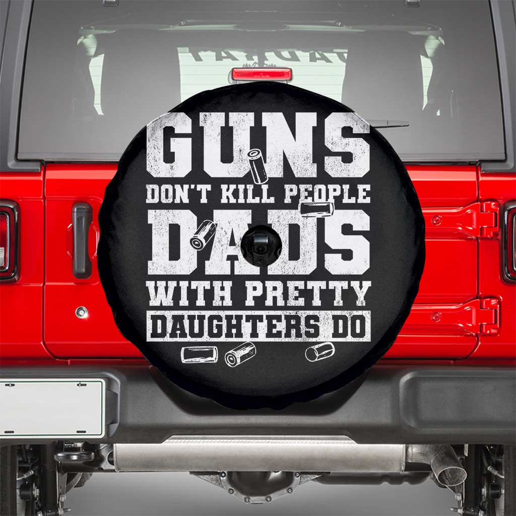 Guns Dont Kill People Dads With Pretty Daughters Do Spare Tire Cover Girl Dad Guns Fathers Day
