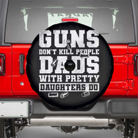 Guns Dont Kill People Dads With Pretty Daughters Do Spare Tire Cover Girl Dad Guns Fathers Day