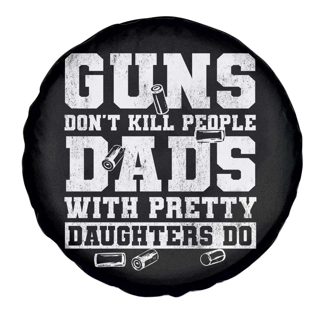 Guns Dont Kill People Dads With Pretty Daughters Do Spare Tire Cover Girl Dad Guns Fathers Day