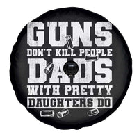Guns Dont Kill People Dads With Pretty Daughters Do Spare Tire Cover Girl Dad Guns Fathers Day