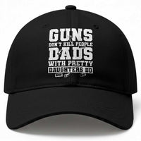Guns Dont Kill People Dads With Pretty Daughters Do Baseball Cap Girl Dad Guns Fathers Day