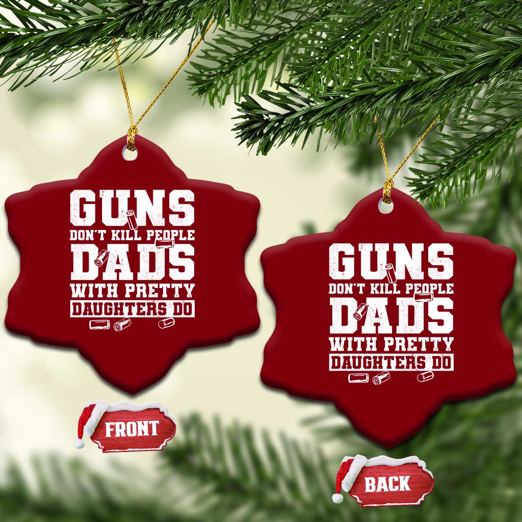 Guns Dont Kill People Dads With Pretty Daughters Do Ceramic Ornament Girl Dad Guns Fathers Day