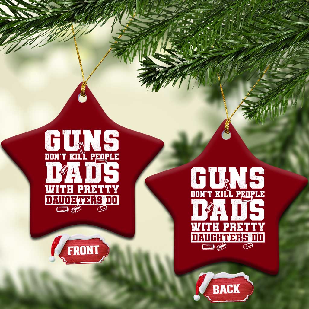 Guns Dont Kill People Dads With Pretty Daughters Do Ceramic Ornament Girl Dad Guns Fathers Day