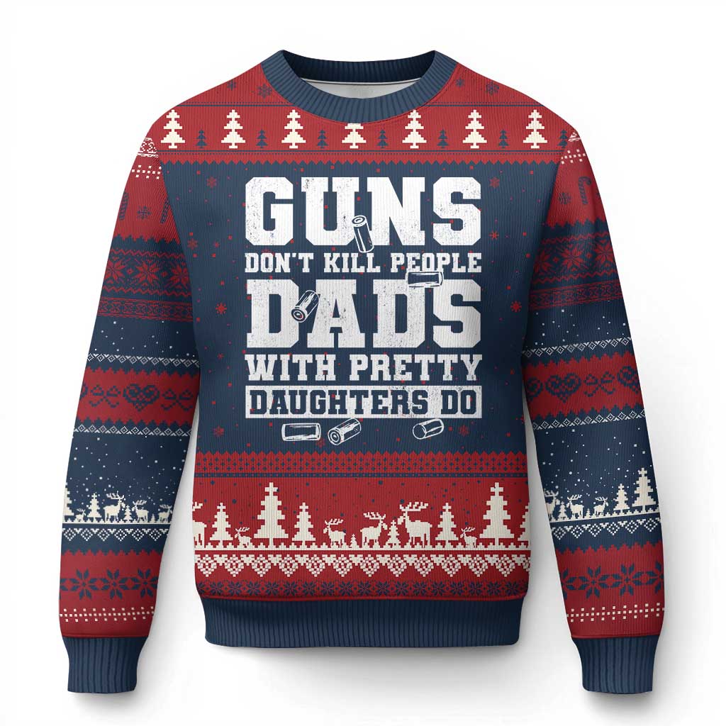Guns Dont Kill People Dads With Pretty Daughters Do Ugly Christmas Sweater Girl Dad Guns Fathers Day