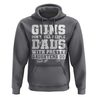 Guns Dont Kill People Dads With Pretty Daughters Do Hoodie Girl Dad Guns Fathers Day