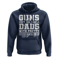Guns Dont Kill People Dads With Pretty Daughters Do Hoodie Girl Dad Guns Fathers Day