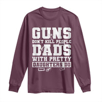 Guns Dont Kill People Dads With Pretty Daughters Do Long Sleeve Shirt Girl Dad Guns Fathers Day