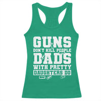 Guns Dont Kill People Dads With Pretty Daughters Do Racerback Tank Top Girl Dad Guns Fathers Day
