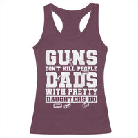 Guns Dont Kill People Dads With Pretty Daughters Do Racerback Tank Top Girl Dad Guns Fathers Day