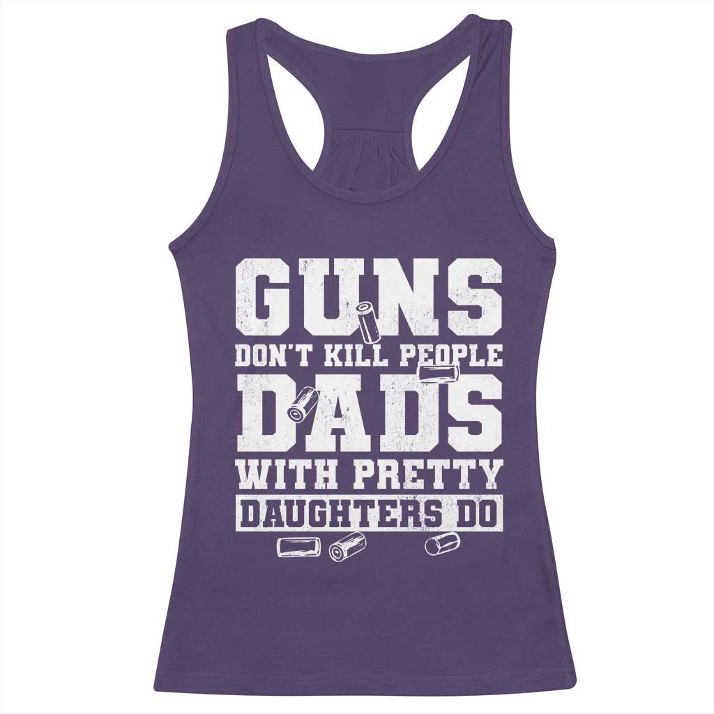 Guns Dont Kill People Dads With Pretty Daughters Do Racerback Tank Top Girl Dad Guns Fathers Day