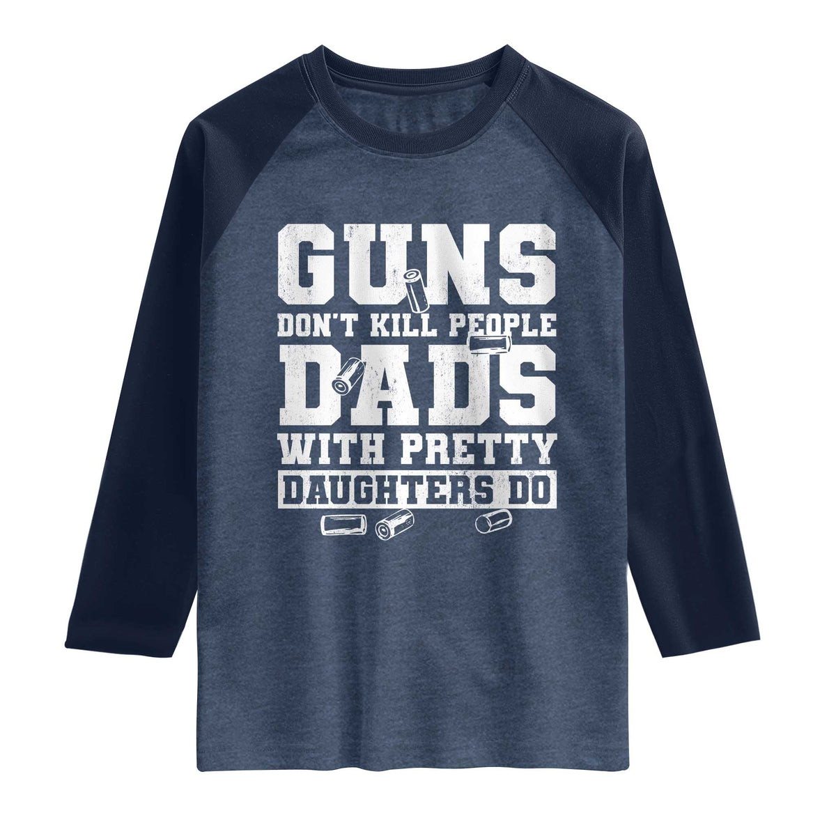 Guns Dont Kill People Dads With Pretty Daughters Do Raglan Shirt Girl Dad Guns Fathers Day