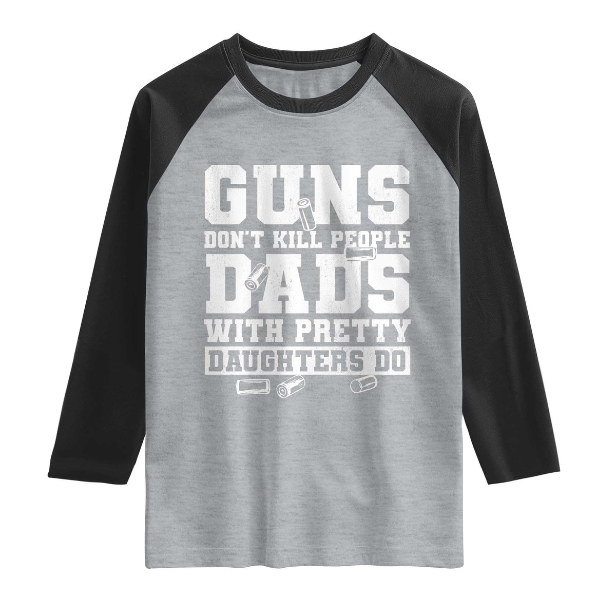 Guns Dont Kill People Dads With Pretty Daughters Do Raglan Shirt Girl Dad Guns Fathers Day