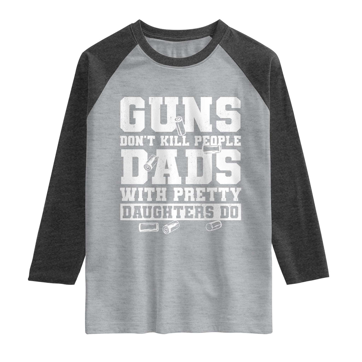 Guns Dont Kill People Dads With Pretty Daughters Do Raglan Shirt Girl Dad Guns Fathers Day