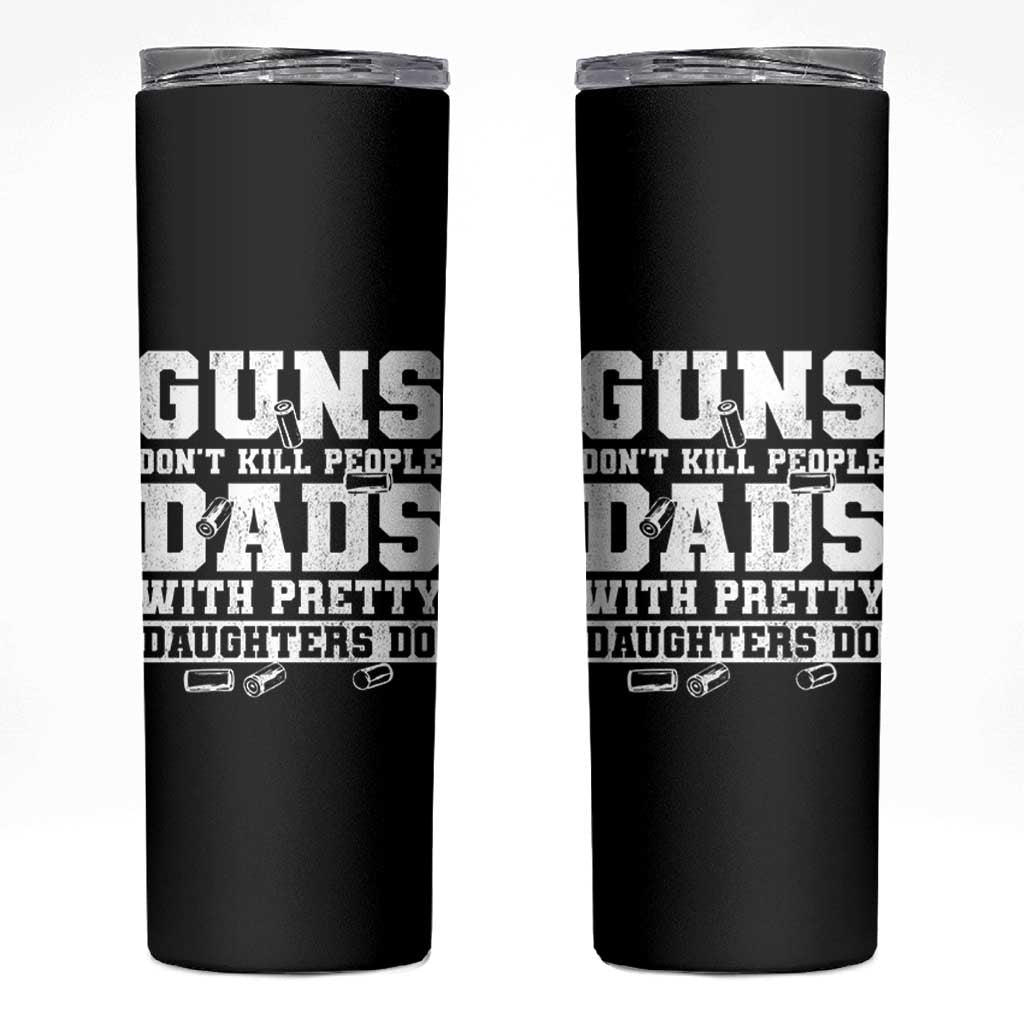 Guns Dont Kill People Dads With Pretty Daughters Do Skinny Tumbler Girl Dad Guns Fathers Day