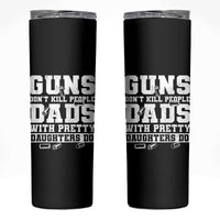 Guns Dont Kill People Dads With Pretty Daughters Do Skinny Tumbler Girl Dad Guns Fathers Day