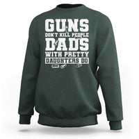 Guns Dont Kill People Dads With Pretty Daughters Do Sweatshirt Girl Dad Guns Fathers Day