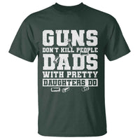 Guns Dont Kill People Dads With Pretty Daughters Do T Shirt Girl Dad Guns Fathers Day