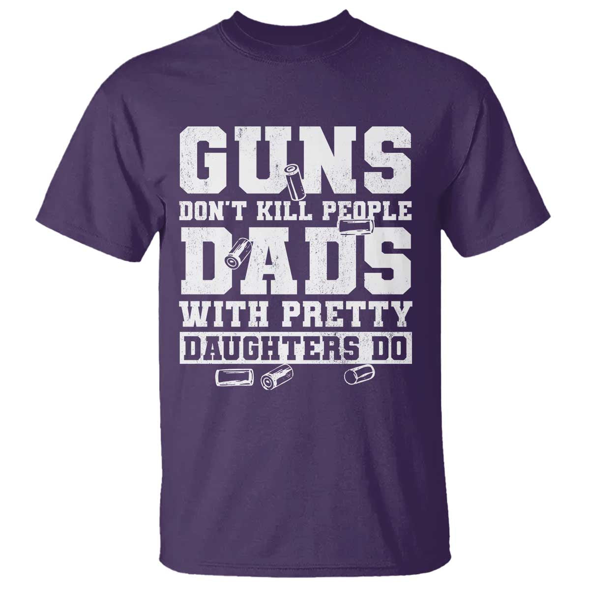 Guns Dont Kill People Dads With Pretty Daughters Do T Shirt Girl Dad Guns Fathers Day