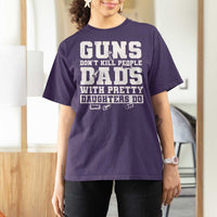 Guns Dont Kill People Dads With Pretty Daughters Do T Shirt For Women Girl Dad Guns Fathers Day