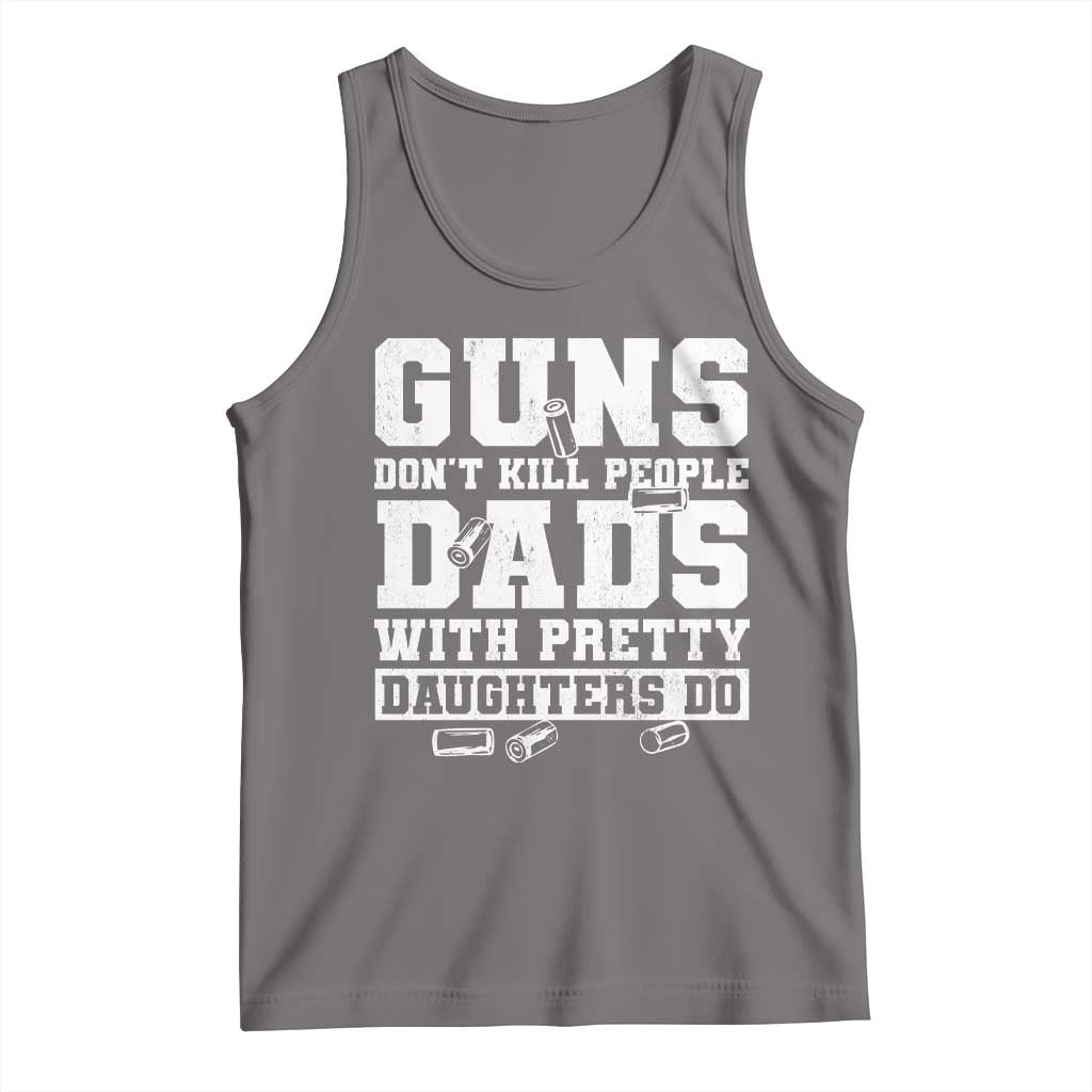 Guns Dont Kill People Dads With Pretty Daughters Do Tank Top Girl Dad Guns Fathers Day