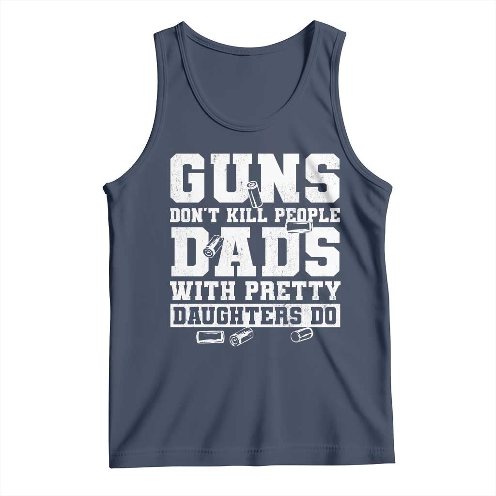 Guns Dont Kill People Dads With Pretty Daughters Do Tank Top Girl Dad Guns Fathers Day