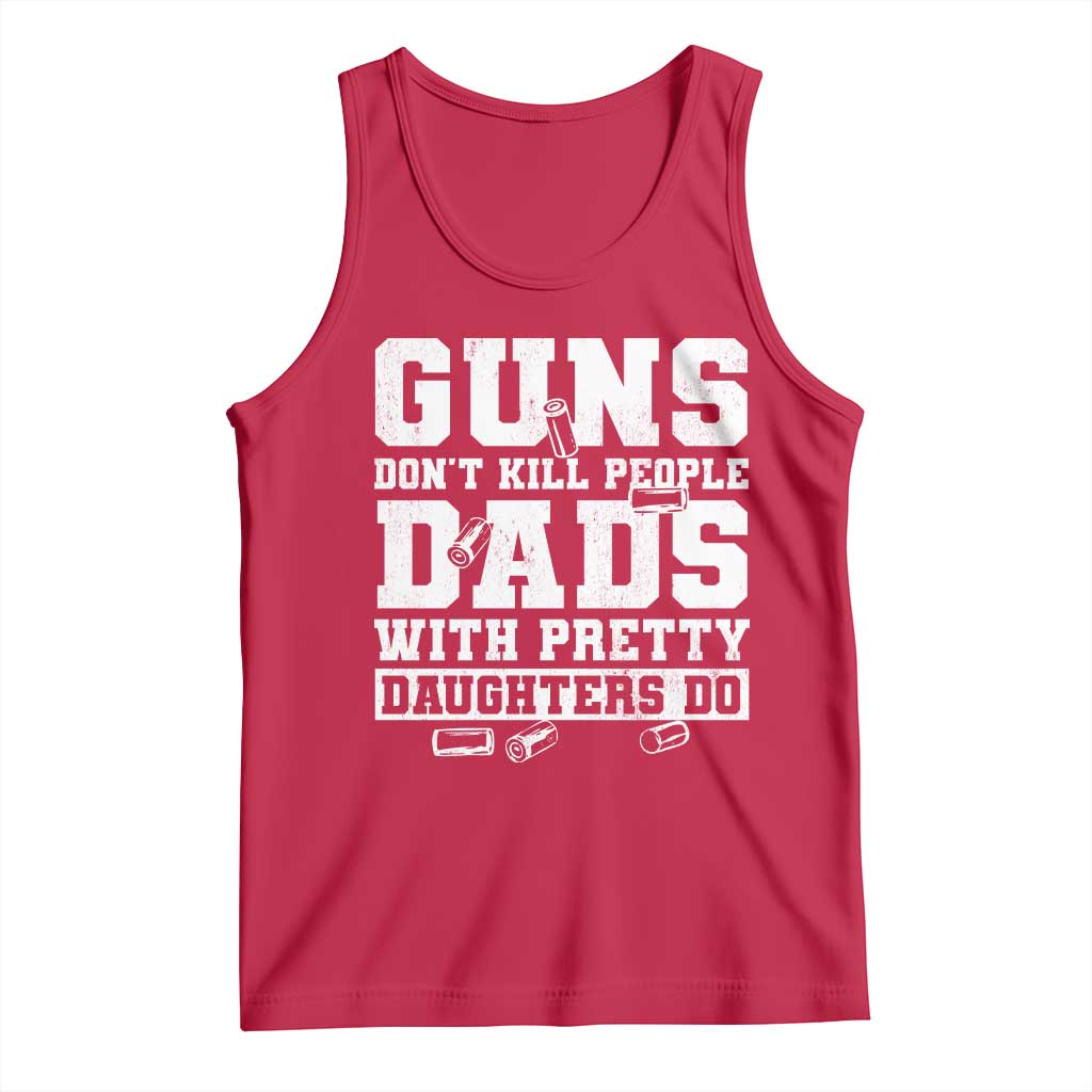 Guns Dont Kill People Dads With Pretty Daughters Do Tank Top Girl Dad Guns Fathers Day