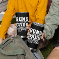 Guns Dont Kill People Dads With Pretty Daughters Do Tumbler Cup Girl Dad Guns Fathers Day
