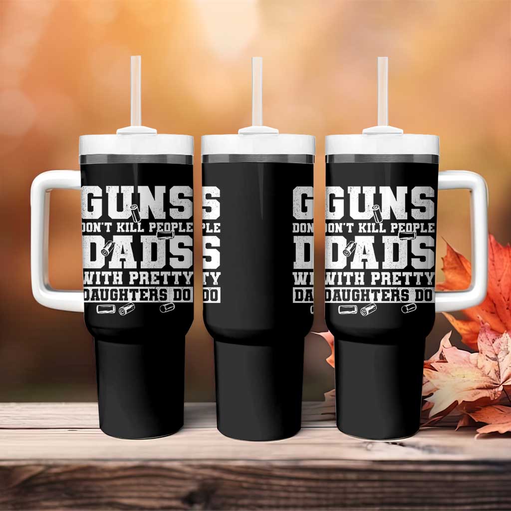Guns Dont Kill People Dads With Pretty Daughters Do Tumbler With Handle Girl Dad Guns Fathers Day