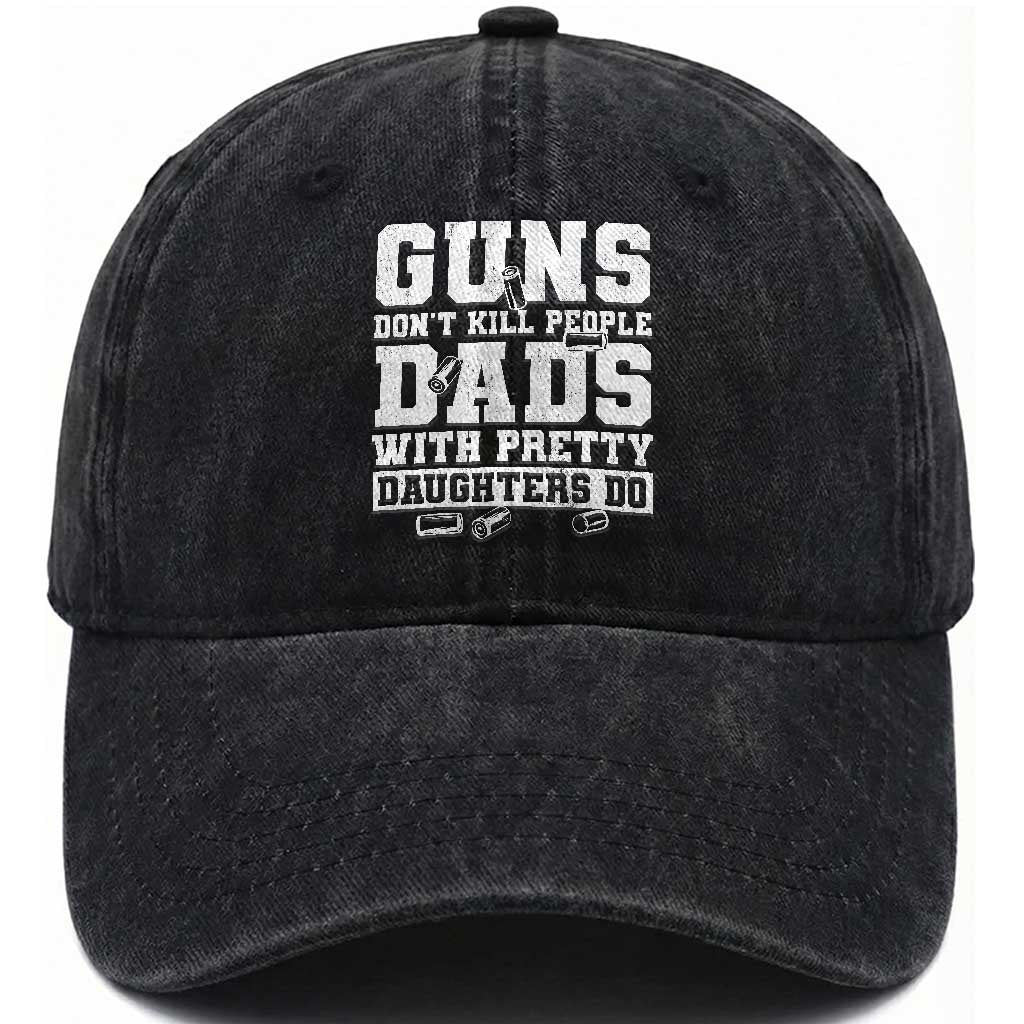 Guns Dont Kill People Dads With Pretty Daughters Do Washed Cotton Baseball Cap Girl Dad Guns Fathers Day