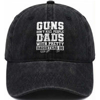 Guns Dont Kill People Dads With Pretty Daughters Do Washed Cotton Baseball Cap Girl Dad Guns Fathers Day