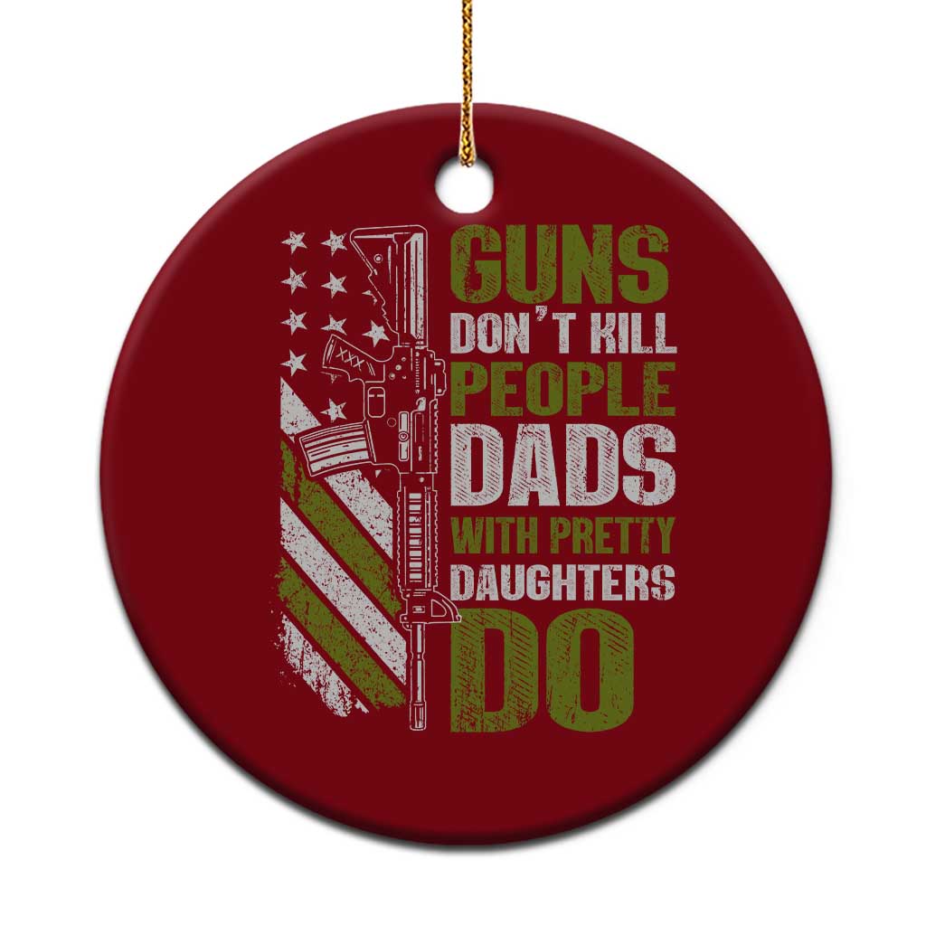 Funny Girl Dad Ceramic Ornament Guns Dont Kill People Dads With Pretty Daughters Do American Flag