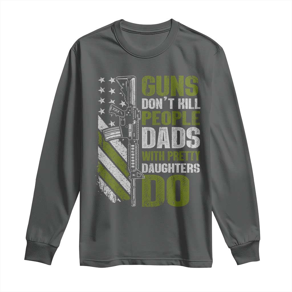 Funny Girl Dad Long Sleeve Shirt Guns Dont Kill People Dads With Pretty Daughters Do American Flag