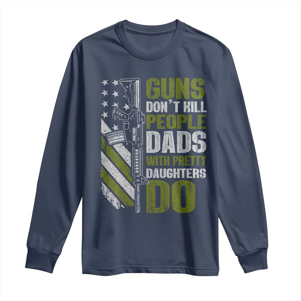 Funny Girl Dad Long Sleeve Shirt Guns Dont Kill People Dads With Pretty Daughters Do American Flag