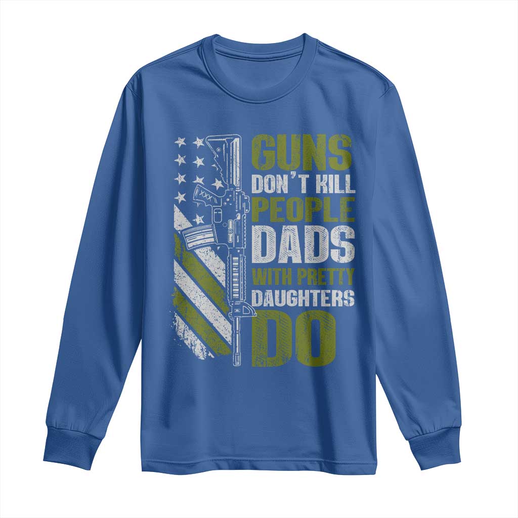 Funny Girl Dad Long Sleeve Shirt Guns Dont Kill People Dads With Pretty Daughters Do American Flag