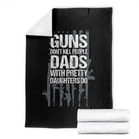 Guns Dont Kill People Dads With Pretty Daughters Do Throw Blanket Funny Girl Dad Gun American Flag