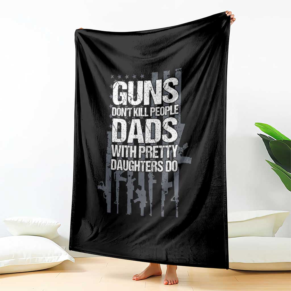 Guns Dont Kill People Dads With Pretty Daughters Do Throw Blanket Funny Girl Dad Gun American Flag