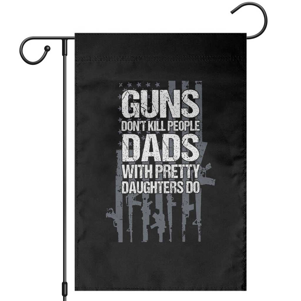 Guns Dont Kill People Dads With Pretty Daughters Do Garden Flag Funny Girl Dad Gun American Flag